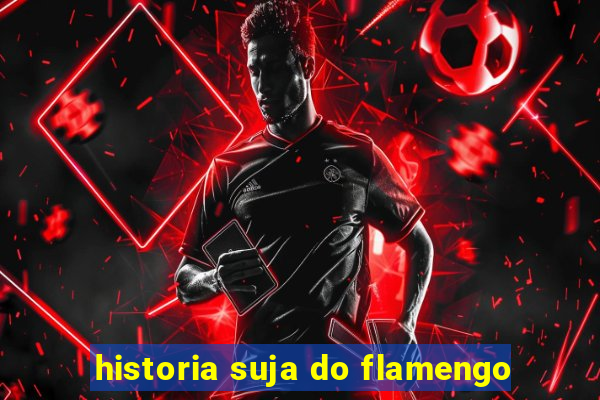 historia suja do flamengo